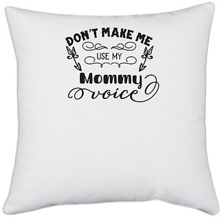                       UDNAG White Polyester 'Mother | Don't Make Me Use My Mommy Voice' Pillow Cover [16 Inch X 16 Inch]                                              