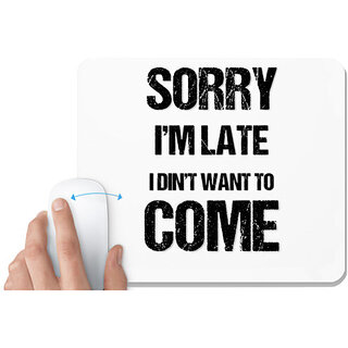                       UDNAG White Mousepad 'Sorry i'm late I din't want to come' for Computer / PC / Laptop [230 x 200 x 5mm]                                              