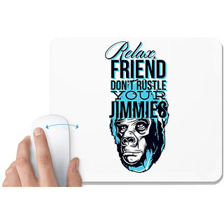                       UDNAG White Mousepad 'Relax friend don't rustle your jimmies' for Computer / PC / Laptop [230 x 200 x 5mm]                                              
