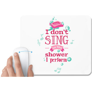                       UDNAG White Mousepad 'Shower | I dont sing in the shower I perform' for Computer / PC / Laptop [230 x 200 x 5mm]                                              