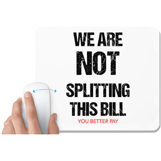                       UDNAG White Mousepad 'Lunch Dinner | We are not splitting this bill' for Computer / PC / Laptop [230 x 200 x 5mm]                                              