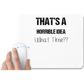                       UDNAG White Mousepad 'Time | Thats a horrible idea' for Computer / PC / Laptop [230 x 200 x 5mm]                                              