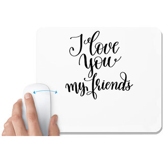                       UDNAG White Mousepad 'Friends | I love you my friends' for Computer / PC / Laptop [230 x 200 x 5mm]                                              