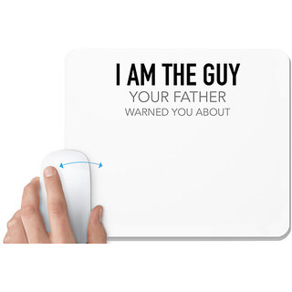                       UDNAG White Mousepad 'Father | I am the guy Your father warned you about' for Computer / PC / Laptop [230 x 200 x 5mm]                                              
