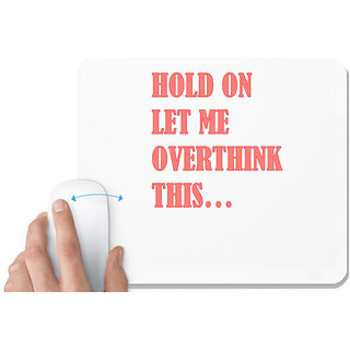                       UDNAG White Mousepad 'Hold on let me overthink this...' for Computer / PC / Laptop [230 x 200 x 5mm]                                              