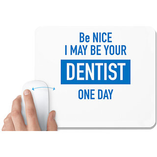                       UDNAG White Mousepad 'Dentist | Be nice i may be your Dentist one day' for Computer / PC / Laptop [230 x 200 x 5mm]                                              