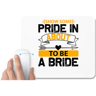                       UDNAG White Mousepad 'Pride | show some pride in about to be a bride' for Computer / PC / Laptop [230 x 200 x 5mm]                                              