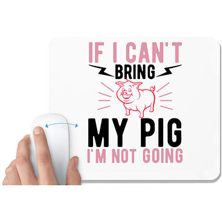                       UDNAG White Mousepad 'Pig | if i can't bring my pig i'm not going' for Computer / PC / Laptop [230 x 200 x 5mm]                                              
