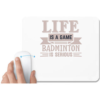                       UDNAG White Mousepad 'Badminton | LIFE is a game BADMINTON is serious' for Computer / PC / Laptop [230 x 200 x 5mm]                                              