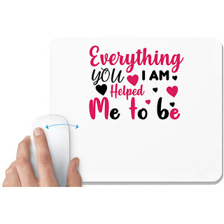                       UDNAG White Mousepad 'EVERYTHING I AM, YOU HELPED ME TO BE' for Computer / PC / Laptop [230 x 200 x 5mm]                                              