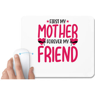                       UDNAG White Mousepad 'Mother | FIRST MY MOTHER FOREVER MY FRIEND' for Computer / PC / Laptop [230 x 200 x 5mm]                                              