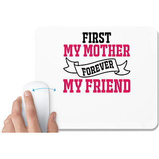                       UDNAG White Mousepad 'FIRST MY MOTHER FOREVER MY FRIEND' for Computer / PC / Laptop [230 x 200 x 5mm]                                              
