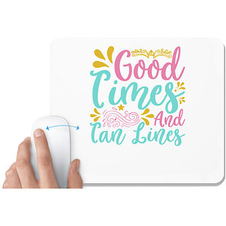                       UDNAG White Mousepad 'GOOD TIMES AND TAN LINES' for Computer / PC / Laptop [230 x 200 x 5mm]                                              