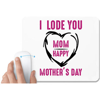                       UDNAG White Mousepad 'Mother | I LODE YOU MOM HAPPY MOTHER'S DAY' for Computer / PC / Laptop [230 x 200 x 5mm]                                              
