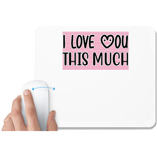                       UDNAG White Mousepad 'I LOVE YOU THIS MUCH' for Computer / PC / Laptop [230 x 200 x 5mm]                                              