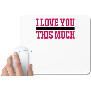                       UDNAG White Mousepad 'Love | I LOVE YOU THIS MUCH' for Computer / PC / Laptop [230 x 200 x 5mm]                                              