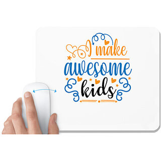                       UDNAG White Mousepad 'Kids | I make awesome kids,' for Computer / PC / Laptop [230 x 200 x 5mm]                                              