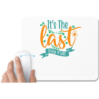                       UDNAG White Mousepad 'Last Day | it's the last day y'all' for Computer / PC / Laptop [230 x 200 x 5mm]                                              