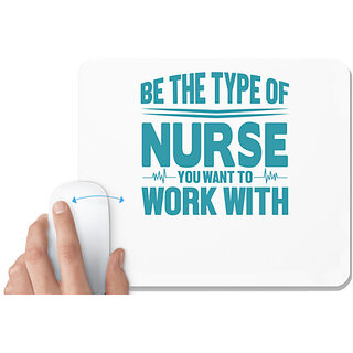                       UDNAG White Mousepad 'Nurse | Be the type of nurse you want to work with' for Computer / PC / Laptop [230 x 200 x 5mm]                                              
