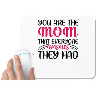                       UDNAG White Mousepad 'Mom | YOU ARE THE MOM THAT EVERYONE WISHES THEY HAD' for Computer / PC / Laptop [230 x 200 x 5mm]                                              