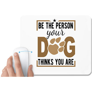                       UDNAG White Mousepad 'Dog | Be The Person Your Dog Thinks You' for Computer / PC / Laptop [230 x 200 x 5mm]                                              
