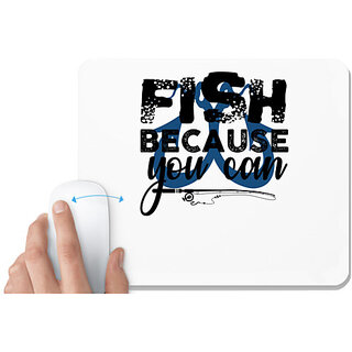                       UDNAG White Mousepad 'Fishing | Fish Because You Can' for Computer / PC / Laptop [230 x 200 x 5mm]                                              