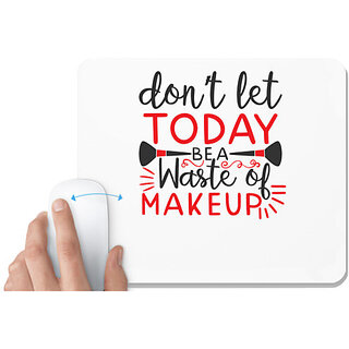                       UDNAG White Mousepad 'Makeup | dont let today be a waste of makeup' for Computer / PC / Laptop [230 x 200 x 5mm]                                              
