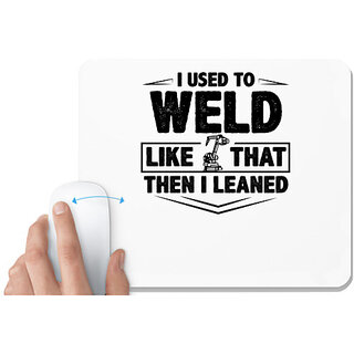                       UDNAG White Mousepad 'Weld | I used to weld like that then i leaned' for Computer / PC / Laptop [230 x 200 x 5mm]                                              