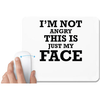                       UDNAG White Mousepad 'Face | I am Not Angry This Is Just My Face' for Computer / PC / Laptop [230 x 200 x 5mm]                                              