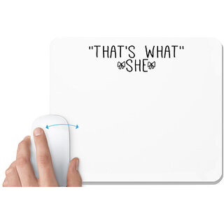                       UDNAG White Mousepad 'She | that's what''-she' for Computer / PC / Laptop [230 x 200 x 5mm]                                              