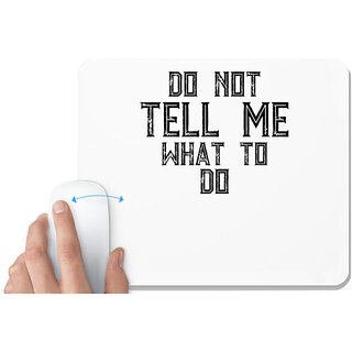                       UDNAG White Mousepad '| DO NOT TELL ME WHAT TO DO' for Computer / PC / Laptop [230 x 200 x 5mm]                                              