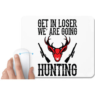                       UDNAG White Mousepad 'Hunting | GET IN LOSER we are going hunting' for Computer / PC / Laptop [230 x 200 x 5mm]                                              
