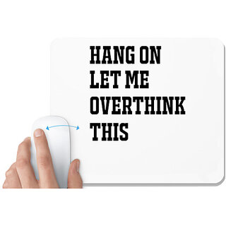                       UDNAG White Mousepad 'Hangover | HANG ON LET ME OVERTHINK THIS' for Computer / PC / Laptop [230 x 200 x 5mm]                                              