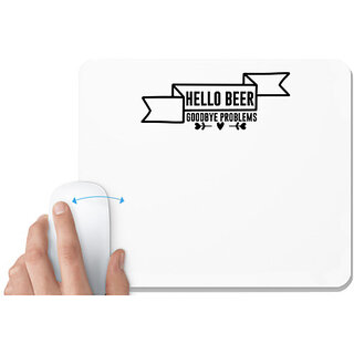                       UDNAG White Mousepad 'Beer | HELLO BEER GOODBYE PROBLEMS' for Computer / PC / Laptop [230 x 200 x 5mm]                                              