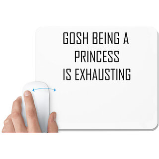                       UDNAG White Mousepad 'Prinncess | GOSH BEING A PRINCESS IS EXHAUSTING2' for Computer / PC / Laptop [230 x 200 x 5mm]                                              