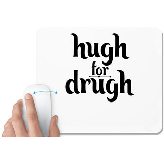                       UDNAG White Mousepad 'Hug | hugh for drugh' for Computer / PC / Laptop [230 x 200 x 5mm]                                              