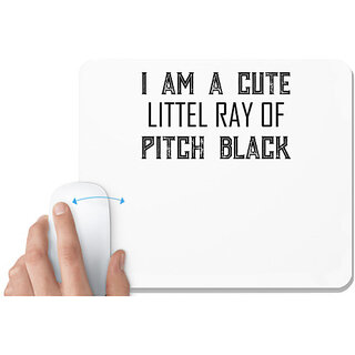                       UDNAG White Mousepad '| I Am A Cute Littel Ray Of Pitch Black' for Computer / PC / Laptop [230 x 200 x 5mm]                                              