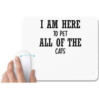                       UDNAG White Mousepad 'Cat | I AM HERE TO PET ALL OF THE CATS' for Computer / PC / Laptop [230 x 200 x 5mm]                                              