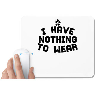                       UDNAG White Mousepad 'Nothing to wear | I HAVE NOTHING TO WEAR 2' for Computer / PC / Laptop [230 x 200 x 5mm]                                              