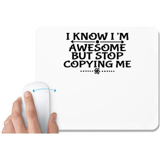                      UDNAG White Mousepad 'Awesome | I KNOW IM AWESOME BUT STOP COPYING ME' for Computer / PC / Laptop [230 x 200 x 5mm]                                              
