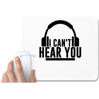                       UDNAG White Mousepad '| I CAN'T HEAR YOU' for Computer / PC / Laptop [230 x 200 x 5mm]                                              