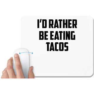                       UDNAG White Mousepad 'Tacos | i d rather' for Computer / PC / Laptop [230 x 200 x 5mm]                                              