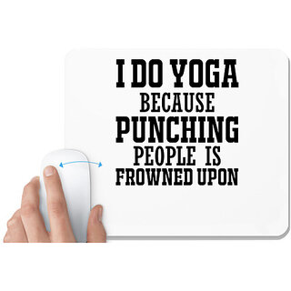                       UDNAG White Mousepad 'Yoga | I DO YOGA BECAUSE PUNCHING PEOPLE IS' for Computer / PC / Laptop [230 x 200 x 5mm]                                              