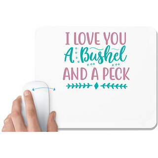                       UDNAG White Mousepad 'Love | I LOVE YOU A BUSHEL AND A PECK' for Computer / PC / Laptop [230 x 200 x 5mm]                                              