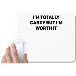                       UDNAG White Mousepad 'Crazy | I m Totally Carzy But Im Worth It' for Computer / PC / Laptop [230 x 200 x 5mm]                                              