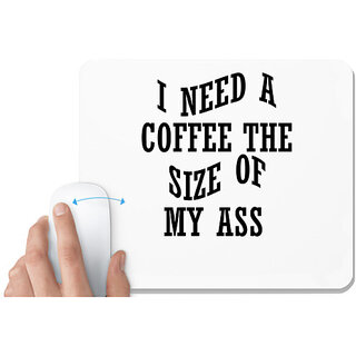                       UDNAG White Mousepad 'Coffee | I NEED A COFFEE THE SIZE OF MY ASS' for Computer / PC / Laptop [230 x 200 x 5mm]                                              