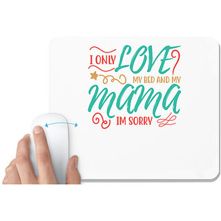                       UDNAG White Mousepad 'Mother | I ONLY LOVE MY BED AND MY MOMMA IM SORRY' for Computer / PC / Laptop [230 x 200 x 5mm]                                              