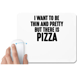                       UDNAG White Mousepad 'Pizza | I WANT TO BE THIN AND PRETTY BUT THERE PIZZA' for Computer / PC / Laptop [230 x 200 x 5mm]                                              