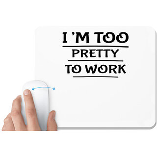                       UDNAG White Mousepad 'Pretty | IM TOO PRETTY TO WORK' for Computer / PC / Laptop [230 x 200 x 5mm]                                              