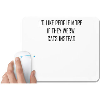                       UDNAG White Mousepad 'Cat | ID LIKE PEOPLE MORE IF THEY WERW CATS INSTEAD' for Computer / PC / Laptop [230 x 200 x 5mm]                                              